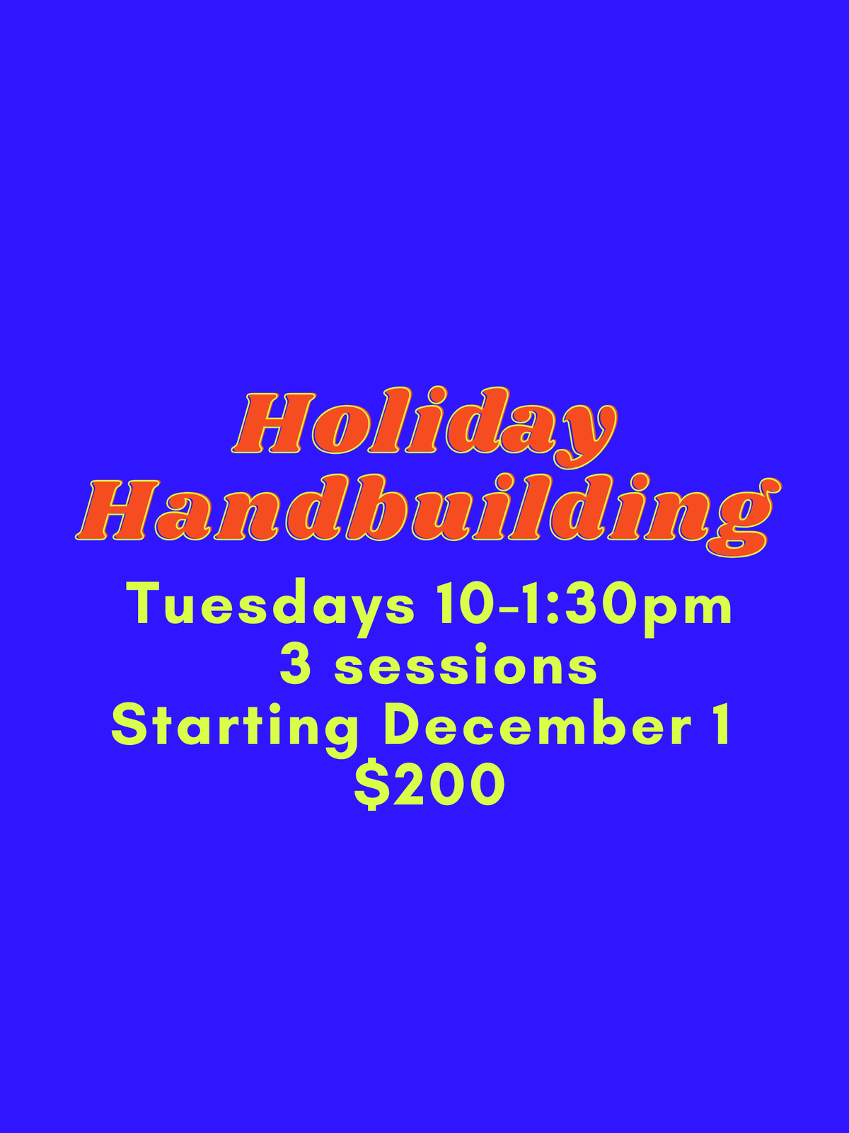 Holiday Hand Building Tuesdays 10am-1:30 pm December
