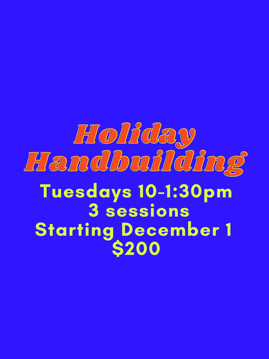 Holiday Hand Building Tuesdays 10am-1:30 pm December