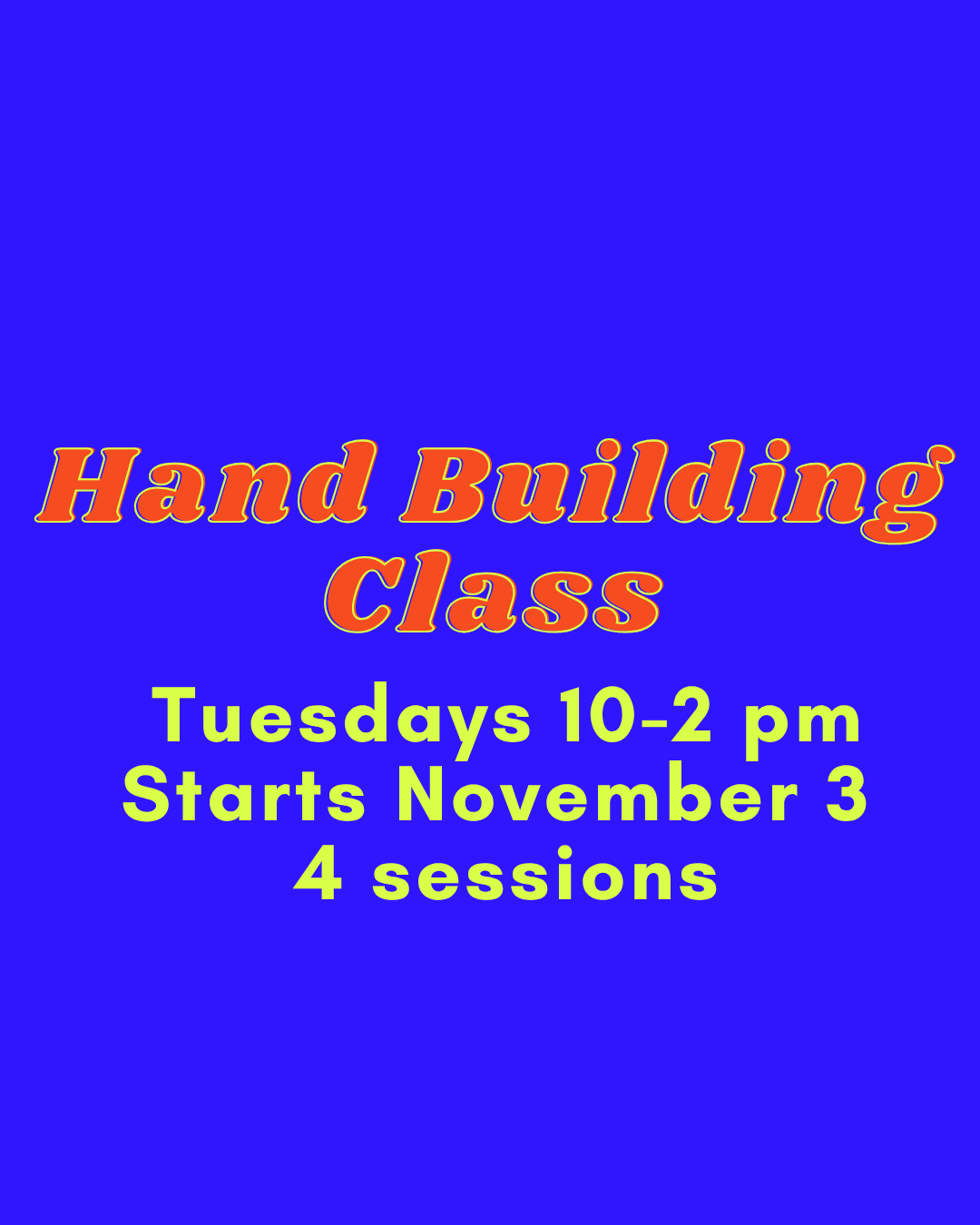 Hand Building Tuesdays 10am-2pm November