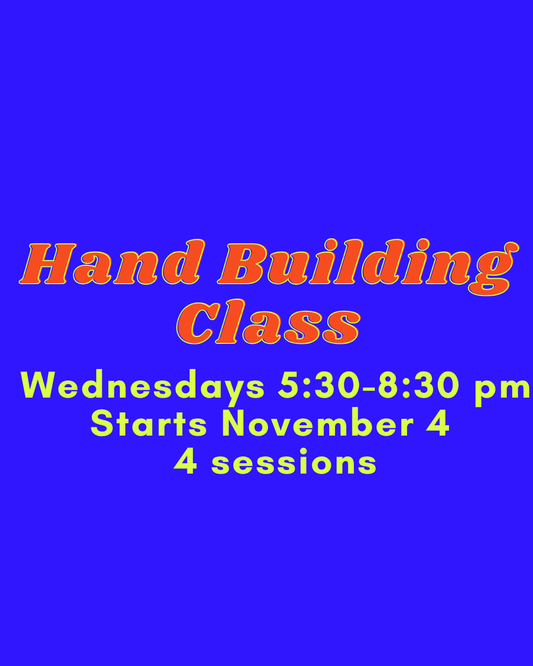 Hand Building Wednesdays 5:30-8:30pm November